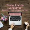 Young Living-LIFESTYLE - Kennen- und lieben lernen
